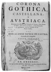 Portada del libro escrito por Don Alonso Núñez de Castro, titulado Corona Gothica Castellana y Austriaca, parte tercera, Amberes, 1681.